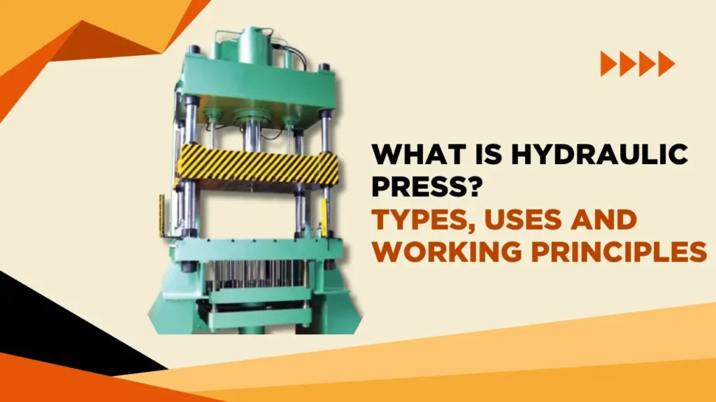 What is Hydraulic Press Types, Uses and Working Principles