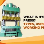 What is Hydraulic Press? Types, Uses and Working Principles